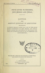 Cover of: Pecos River watershed, New Mexico and Texas. Letter from assistant Secretary of Agriculture transmitting a survey report dated July 1950, of the Pecos River watershed in New Mexico and Texas, made under the provisions of the Flood control act approved June 22, 1936, as amended and supplemented