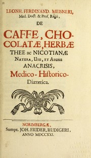 Cover of: Leonh. Ferdinand. Meisneri ... de caffe, chocolat©Œ herb©Œ thee ac nicotian©Œ: natura, usu, et abusu anacrisis, medico-historico-di©Œtetica