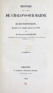 Cover of: Histoire de la ville de Châlons-sur-Marne et de ses institutions: depuis son origine jusqu'en 1789
