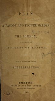 Cover of: Plan of a pagoda and flower garden in the Common: submitted to the citizens of Boston. Also, a remarkable case of sleeplessness