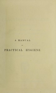 Cover of: A manual of practical hygiene : intended especially for medical officers of the Army and for civil medical officers of health