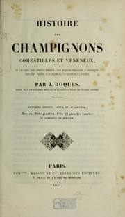 Cover of: Histoire des champignons comestibles et v©♭n©♭neux: o©£ l'on expose leurs caract©·res distinctifs, leurs propri©♭t©♭s alimentaires et ©♭conomiques, leurs effets nuisibles et les moyens de s'en garantir ou d'y rem©♭dier