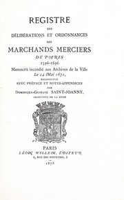 Cover of: Registre des délibérations et ordonnances des Marchands merciers de Paris, 1596-1696: manuscrit incendié aux Archives de la ville le 24 mai, 1871, reconstitué avec préface et notes-appendices