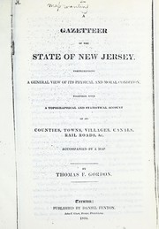 Cover of: A gazetteer of the state of New Jersey: comprehending a general view of its physical and moral condition, together with a topographical and statistical account of its counties, towns, villages, canals, rail roads, &c., accompanied by a map