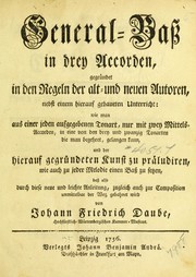 Cover of: General-bass in drey accorden, gegründet in den regeln der alt- und neuen autoren: nebst einem hierauf gebaueten untericht: wie man aus einer jeden aufgegebenen tonart, nur mit zwey mittels-accorden