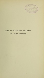 Cover of: The functional inertia of living matter: a contribution to the physiological theory of life