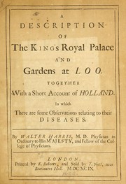 Cover of: A description of the King's royal palace and gardens at Loo: together with a short account of Holland, in which there are some observations relating to their diseases