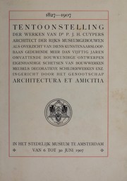 Cover of: Tentoonstelling der werken van Dr. P. J. H. Cuypers: architect der Rijks Museumgebouwen als overzicht van diens kunstenaarsloopbaan gedurende meer dan vijftig jaren omvattende bouwkundige ontwerpen, eigenhandige schetsen van bouwwerken, meubels, decoratieve schilderwerken, enz. : ingericht door het genootschap architectura et amicitia : in het Stedelijk Museum te Amsterdam van 6 tot 30 juni 1907