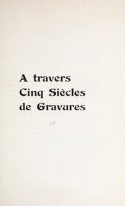 Cover of: A travers cinq siècles de gravures, 1350-1903: Les estampes célèbres, rares ou curieuses