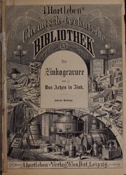 Cover of: Die zinkogravure oder das aetzen in zink zur herstellung von druckplatten aller art: nebst anleitung zum aetzen in kupfer, messing, stahl u. a. metallen