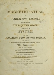 Cover of: The magnetic atlas, or Variation charts of the whole terraqueous globe: comprising a system of the variation & dip of the needle by which the observations being truly made, the longitude may be ascertained.