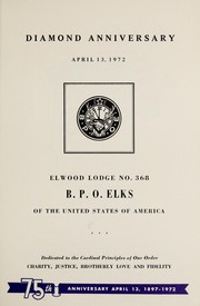 Cover of: Diamond anniversary, April 13, 1972 by Elks (Fraternal order). Elwood Lodge No. 368 (Elwood, Ind.)