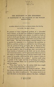 Cover of: The solidarity of the industries, as illustrated by the relations of the woollen manufacture: an address, delivered at the Fair of the American Institute, New-York City, October 13, 1870