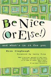 Cover of: Be Nice (Or Else!): and what's in it for you