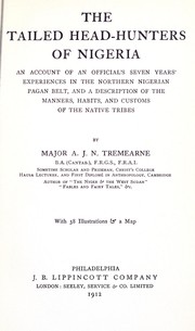 Cover of: The tailed head-hunters of Nigeria: an account of an official's seven years' experience in the Northern Nigerian pagan belt, and a description of the manners, habits, and customs of the native tribes