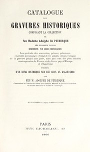 Cover of: Catalogue des gravures historiques composant la collection de Feu Madame Adolphe de Puibusque, née Élisabeth Taylor: renfermant, par ordre chronologique : les portraits des souverains, princes, princesses et grands personnages d'Angleterre publiés depuis l'origine de la gravure jusqu'à nos jours, ainsi que ceux des plus illustres contemporains de France et de divers pays d'Europe et d'Amérique : précédé d'un essai historique sur les arts en Angleterre