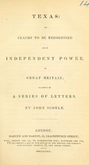 Cover of: Texas:  its claims to be recognized as an independent power, by Great Britain by John Scoble