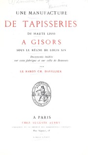 Cover of: Une manufacture de tapisseries de Haute Lisse a Gisors sous le règne de Louis XIV: documents inédits sur cette fabrique et sur celle de Beauvais