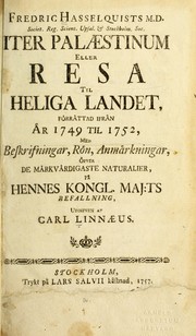 Cover of: Fredric Hasselquists ... Iter Pal©Œstinum: eller Resa til Heliga Landet, fo rra ttad ifra n a r 1749 til 1752, med beskrifningar, ro n, anma rkningar, o fver de ma rkva rdigaste naturalier, pa  Hennes Kongl. Maj:ts befallning