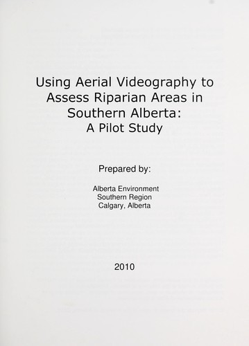 Using aerial videography to assess riparian areas in southern Alberta by Alberta. Alberta Environment