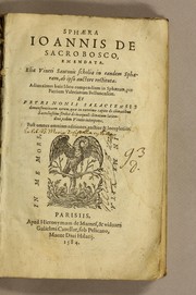 Cover of: Sphæra Ioannis de Sacrobosco, emendata: Eliæ Vineti Santonis scholia in eandem sphæram, ab ipso auctore restituta. : Adiunximus huic libro compendium in sphæram, per Pierium Valerianum Bellunensem. : Et Petri Nonii Salaciensis demonstrationem eorum, quæ in extremo capite de climatibus Sacroboscius scribit de inæquali climatum latitudine, eodem Vineto interprete