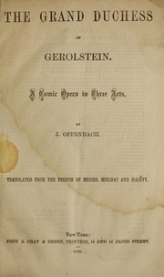Cover of: The grand duchess of Gerolstein: a comic opera in three acts