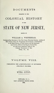Cover of: Documents relating to the colonial history of the state of New Jersey: volume VIII, completing the administration of Governor Jonathan Belcher, 1751-1757