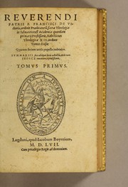 Cover of: Reverendi patris F. Francisci de Victoria, ordinis Praedicatoru[m], sacrae theologiae in Salmanticensi Academia quondam primarij Professoris, Relectiones theologicae XII: in duos tomos diuisae: quarum seriem uersa pagella indicabit. Summariis suis ubique locis adiectis, una cum indice omnium copiosissimo