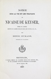 Cover of: Notice sur la vie et les travaux de Nicaise de Keyser, membre de l'Académie, directeur de l'Académie royale des beaux-arts, etc, etc