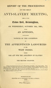 Cover of: Report of the proceedings of the great anti-slavery meeting, held at the Town Hall, Birmingham, on Wednesday, October 14th 1835 by 