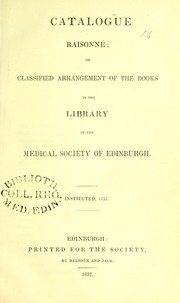 Cover of: Catalogue raisonne, or, classified arrangement of the books in the Library of the Medical Society of Edinburgh. Instituted 1737