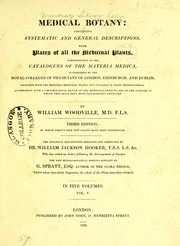 Cover of: Medical botany: containing systematic and general descriptions, with [310] plates of all the medicinal plants, indigenous and exotic ...