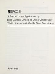 Cover of: A report on an application by Shell Canada Limited to drill a critical sour well in the Jutland (Castle River South) Area