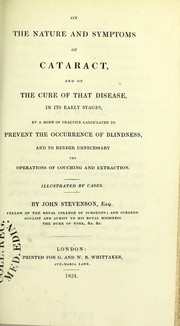 Cover of: On the nature and symptoms of cataract : and on the cure of that disease, in its early stages, by a mode of practice calculated to prevent the occurrence of blindness, and to render unnecessary the operations of couching and extraction. Illustrated by cases