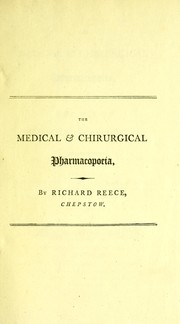 The medical & chirurgical pharmacopoeia, for the use of hospitals, dispensaries, &c by Richard Reece