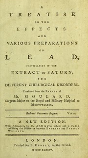 A treatise on the effects and various preparations of lead, particularly of the extract of Saturn, for different chirurgical disorders by Goulard Mr