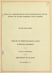 Cover of: Test of a Corliss engine with superheated steam: effect of steam pressure upon economy