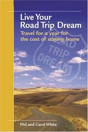 Live your road trip dream by Phil White, Carol White