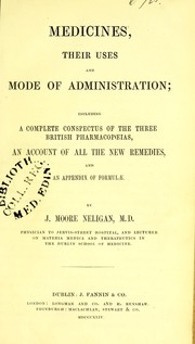 Cover of: Medicines, their uses and mode of administration : including a complete conspectus of the three British pharmacopoeias, an account of all the new remedies, and an appendix of formulae by John Moore Neligan