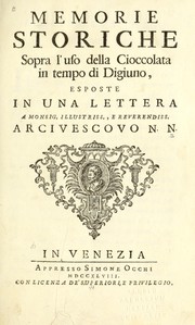 Cover of: Memorie storiche sopra l'uso della cioccolata in tempo di digiuno: esposte in una lettera a Monsig. illustriss. e reverendiss. arcivescovo N.N.