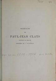 Cover of: Notice sur Paul-Jean Clays, peintre de marine, membre de l'Académie