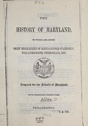 Cover of: The history of Maryland: to which are added brief biographies of distinguished statesmen, philanthropists, theologians, etc.; prepared for the schools of Maryland