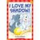 Cover of: I love my shadow!