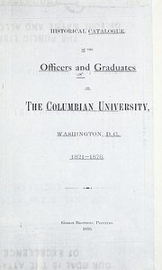 Cover of: Historical catalogue of the officers and graduates of the Columbian University, Washington, D.C., 1821-1876