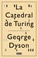 Cover of: La catedral de Turing : los orígenes del universo digital