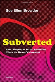 Cover of: Subverted: How I Helped the Sexual Revolution Hijack the Women's Movement by 