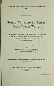 Cover of: Samuel White and his father Judge Thomas White: An almost forgotten senator; and his father who was a follower of Asbury in the early days of Methodism