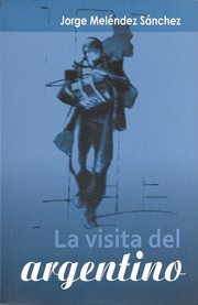 La visita del argentino by Jorge Meléndez Sánchez