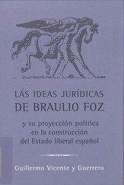 Cover of: Las ideas jurídicas de Braulio Foz y su proyección política en la construcción del Estado liberal español