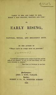 Cover of: "Early to bed, and early to rise, makes a man healthy, wealthy, and wise", or, Early rising: a natural, social, and religious duty